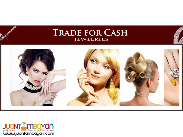 TRADE FOR CASH JEWELRIES TRADE FOR CASH JEWELRIES