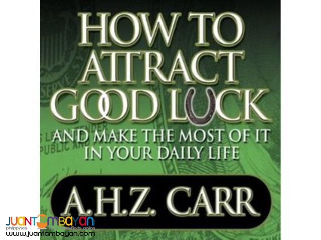 How to Attract Good Luck: And Make the Most of it in Your Daily Life How to Attract Good Luck: And Make the Most of it in Your Daily Life