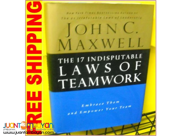The 17 Indisputable Laws of Teamwork by John C Maxwell The 17 Indisputable Laws of Teamwork by John C Maxwell